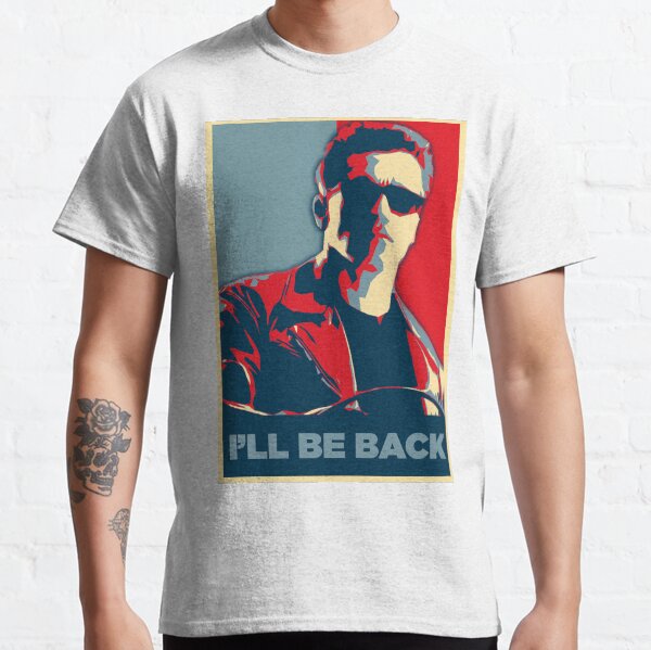 "I'LL BE BACK" Poster Classic T-Shirt