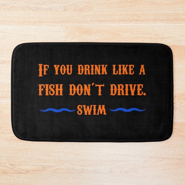 Item preview, Funny Quote - If You Drink Like a Fish Don't Drive. Swim designed and sold by greenchimp.