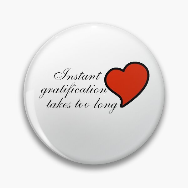 Item preview, Funny Pun - Instant Gratification Takes Too Long designed and sold by greenchimp.