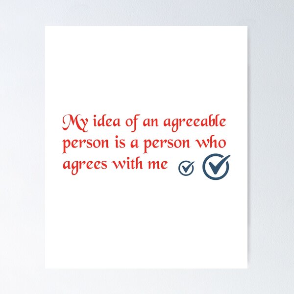 Item preview, Funny Quote - My Idea Of An Agreeable Person Is A Person Who Agrees With Me designed and sold by greenchimp.