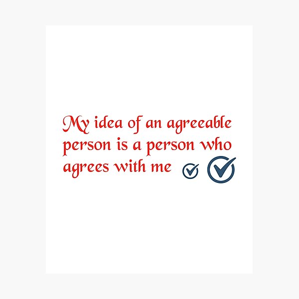 Item preview, Funny Quote - My Idea Of An Agreeable Person Is A Person Who Agrees With Me designed and sold by greenchimp.