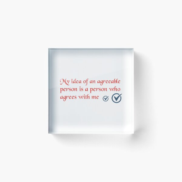 Item preview, Funny Quote - My Idea Of An Agreeable Person Is A Person Who Agrees With Me designed and sold by greenchimp.