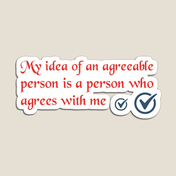 Item preview, Funny Quote - My Idea Of An Agreeable Person Is A Person Who Agrees With Me designed and sold by greenchimp.