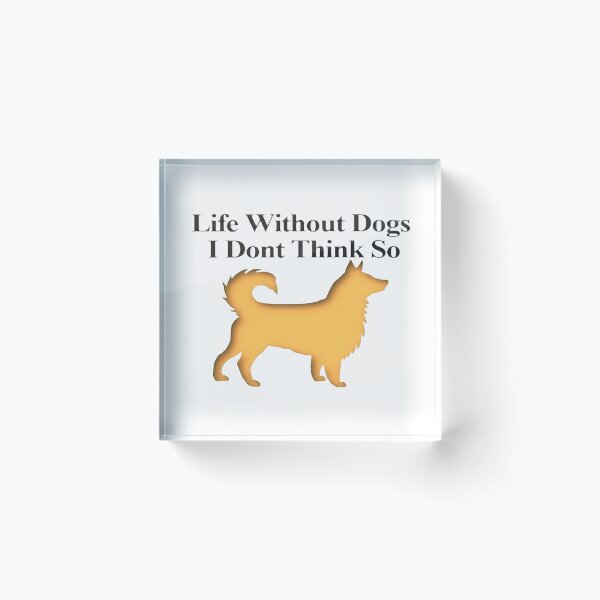 Item preview, Life Without Dogs I Dont Think So designed and sold by NancyArtDesigns.