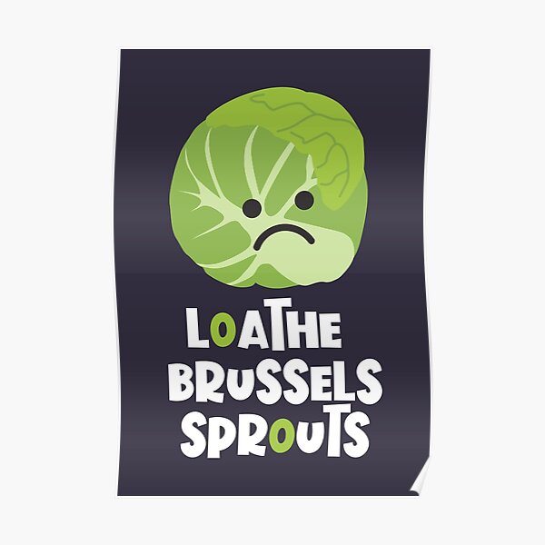 Loathe Brussels Sprouts Poster