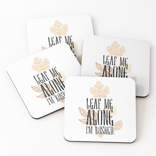 Item preview, Leaf Me Alone I'm Bushed designed and sold by CrudePlacid.