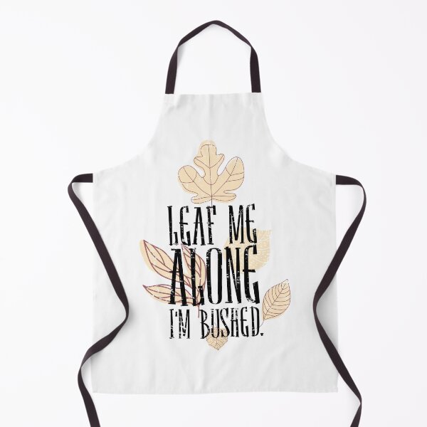 Item preview, Leaf Me Alone I'm Bushed designed and sold by CrudePlacid.