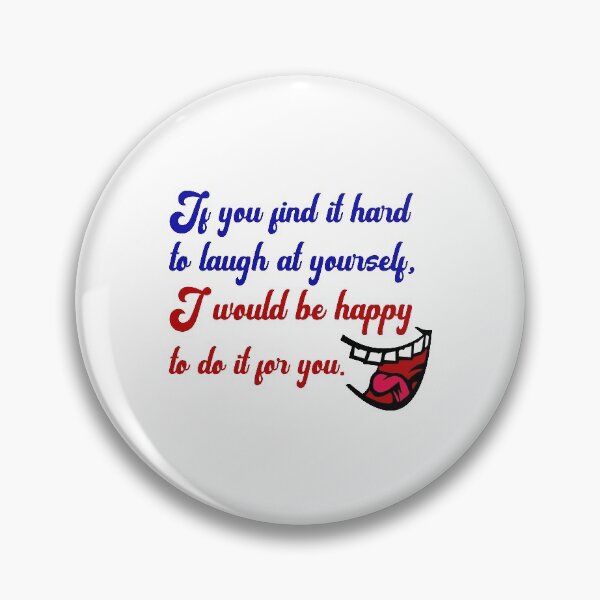 Item preview, Funny Sarcastic Quote - If You Find It Hard To Laugh At Yourself I Would Be Happy To Do It For You designed and sold by greenchimp.