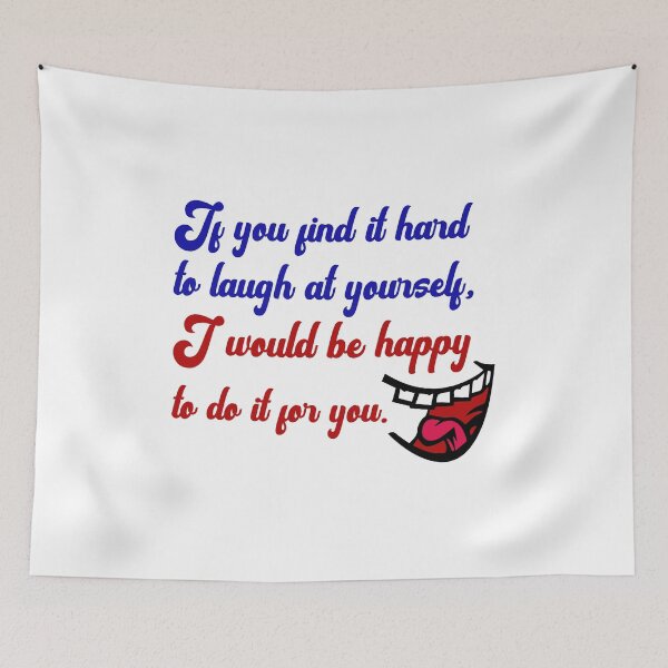 Item preview, Funny Sarcastic Quote - If You Find It Hard To Laugh At Yourself I Would Be Happy To Do It For You designed and sold by greenchimp.