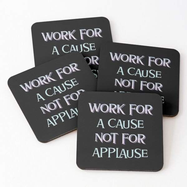 Item preview, Life Lesson -  Work For a Cause Not For Applause designed and sold by greenchimp.