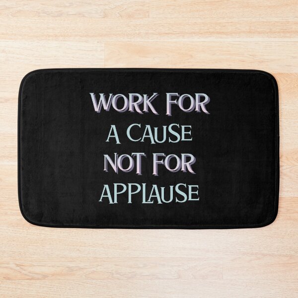 Item preview, Life Lesson -  Work For a Cause Not For Applause designed and sold by greenchimp.