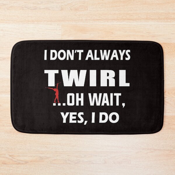 Item preview, I Don't Always Twirl Oh Wait Yes I Do, Rhythmic Gymnastics Quote, Funny Gymnastic designed and sold by Aerial Addicts.