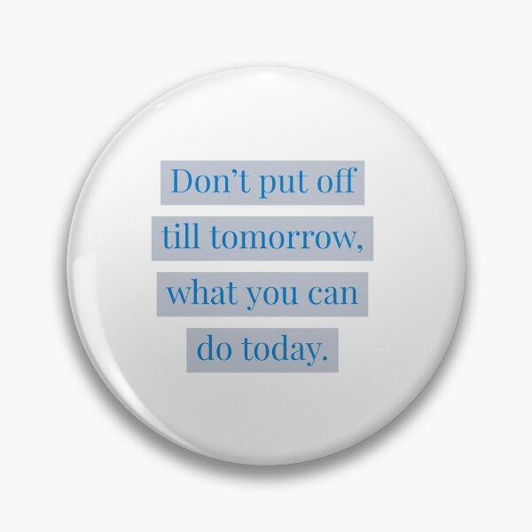 Item preview, Don't put off till tomorrow, what you can do today. designed and sold by Andrew Hopgood.