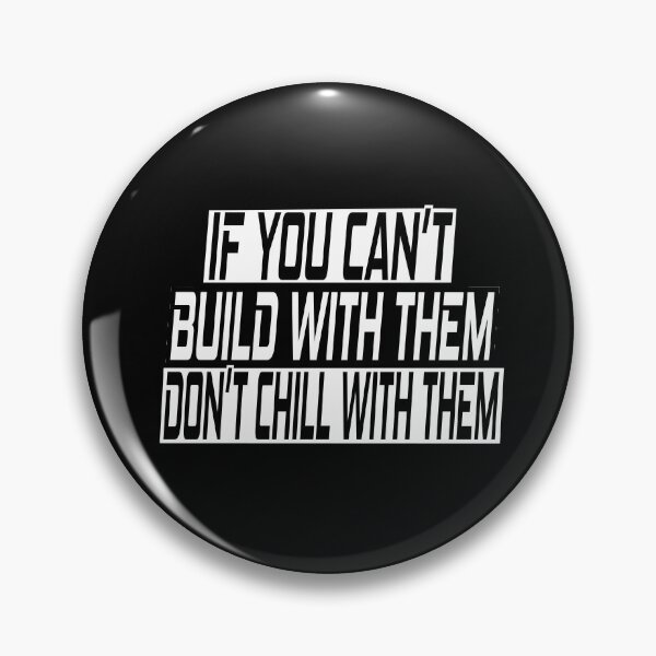 Item preview, If you can't build with them don't chill with them designed and sold by SelfMotivation.