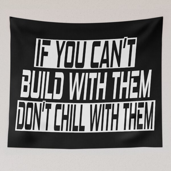 Item preview, If you can't build with them don't chill with them designed and sold by SelfMotivation.