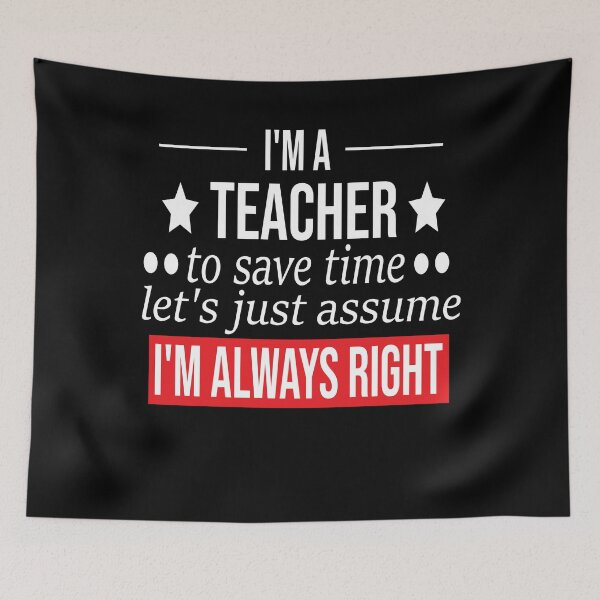 Item preview, funny teacher gift i m a teacher to save time let s just assume i m always right designed and sold by alaechamlal.