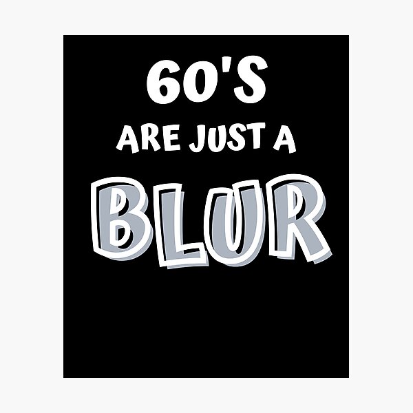 Item preview, THE 1960'S ARE JUST A BLUR designed and sold by jreiter57.