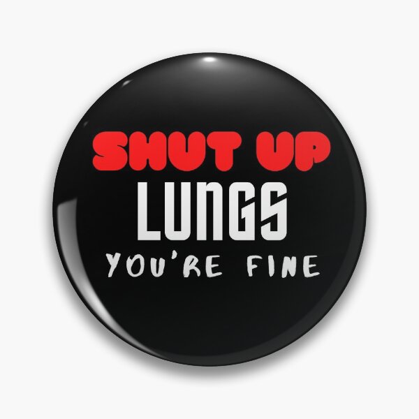Item preview, SHUT UP LUNGS YOU'RE FINE designed and sold by ocean-friends.