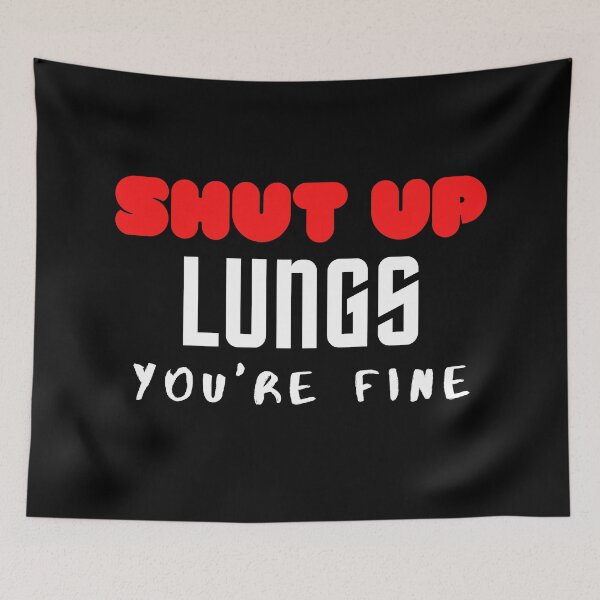 Item preview, SHUT UP LUNGS YOU'RE FINE designed and sold by ocean-friends.