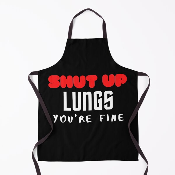 Item preview, SHUT UP LUNGS YOU'RE FINE designed and sold by ocean-friends.