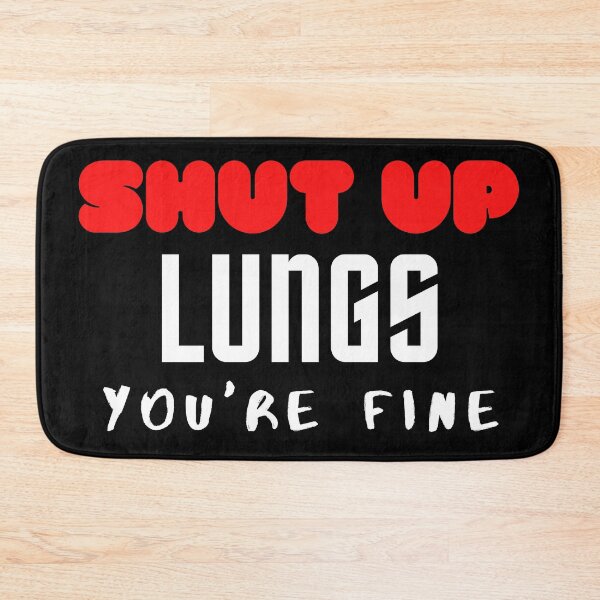 Item preview, SHUT UP LUNGS YOU'RE FINE designed and sold by ocean-friends.
