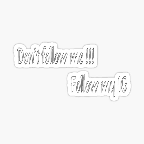 Item preview, Don't follow me follow my IG designed and sold by SongSeng.