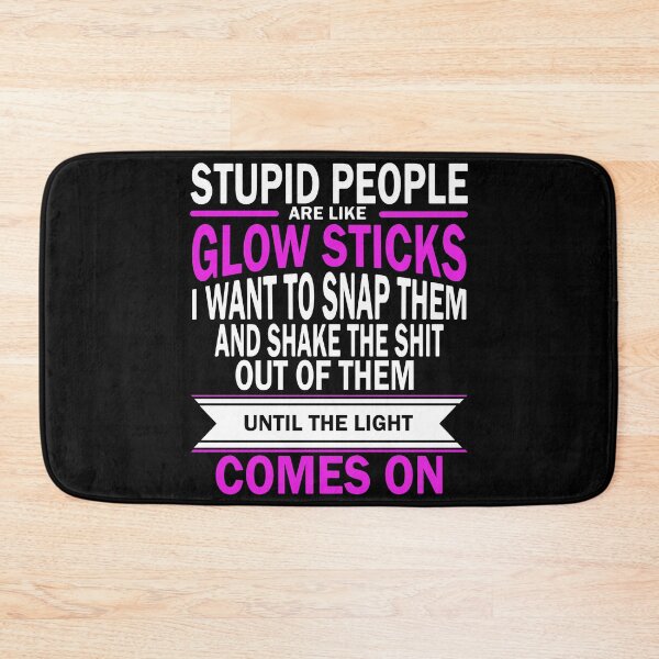 Item preview, Stupid People Are Like Glow Sticks , Teacher gift , Stupid Funny Slogan Design designed and sold by ArtyFiction.