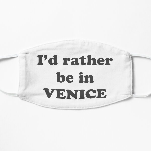 I'd Rather be in Venice Flat Mask
