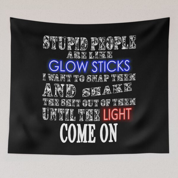 Item preview, Teacher Design - Stupid People Are Like Glow Sticks , Stupid Funny Slogan designed and sold by ArtyFiction.
