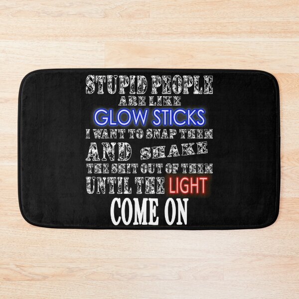 Item preview, Teacher Design - Stupid People Are Like Glow Sticks , Stupid Funny Slogan designed and sold by ArtyFiction.