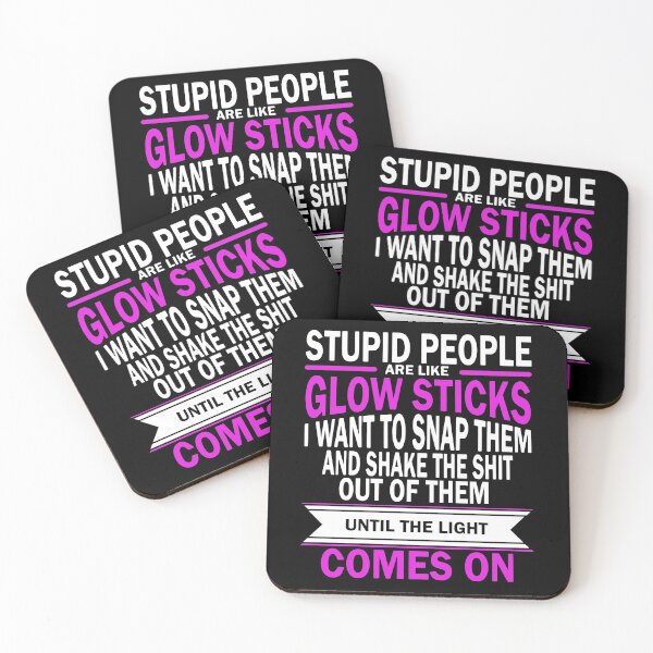 Item preview, Stupid People Are Like Glow Sticks , Teacher gift , Stupid Funny Slogan Design designed and sold by ArtyFiction.