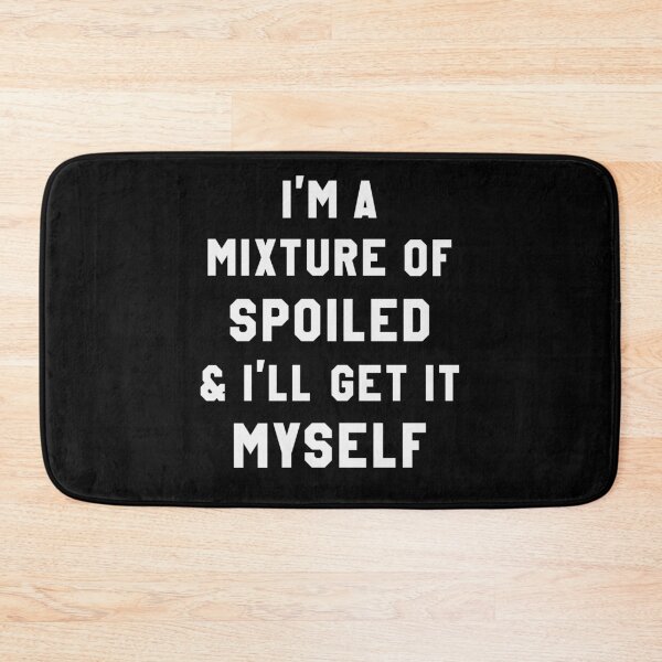 Item preview, I'm a mixture of spoiled & I'll get it myself designed and sold by Zagach Letters.