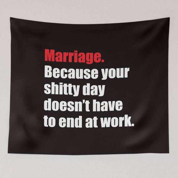 Item preview, Marriage - Because your shitty day doesn't have to end at work funny anti-marriage  designed and sold by RoguePixel.
