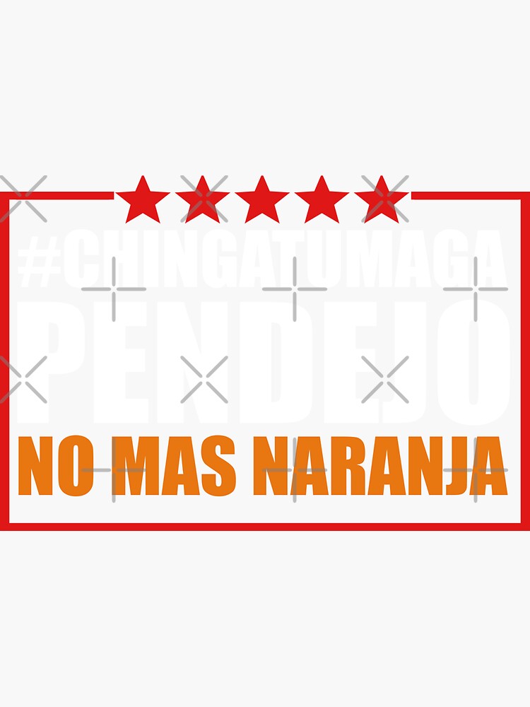 "Chingatumaga Pendejo No Mas Naranja" Sticker for Sale by abdell1995