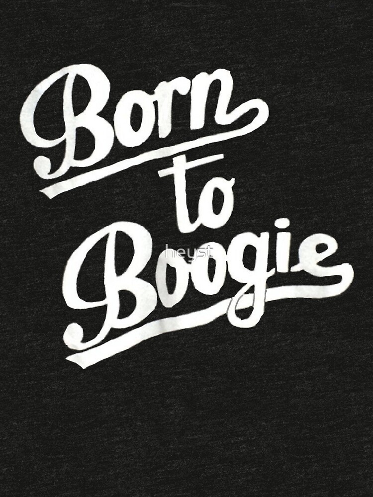 born to boogie shirt