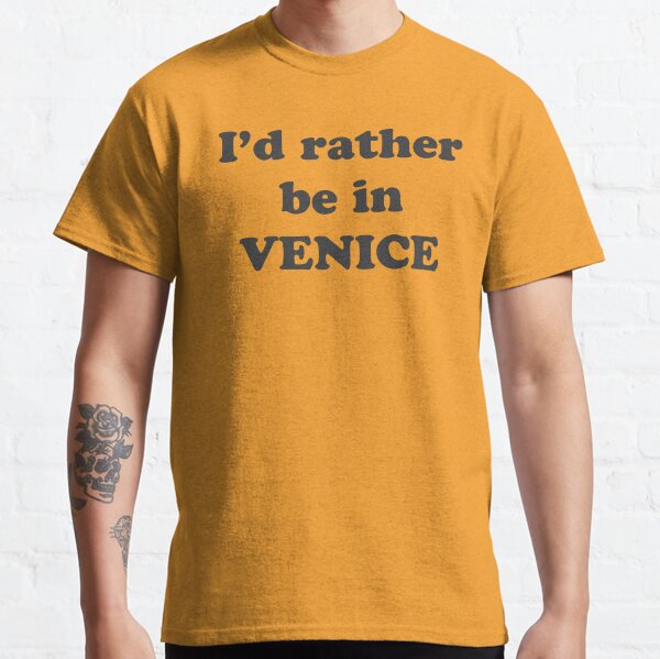 I'd Rather be in Venice Classic T-Shirt