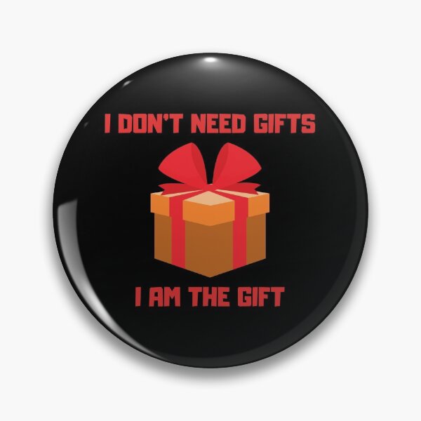 Artikelvorschau, Ich brauche keine Geschenke - ich bin das Geschenk entworfen und verkauft von SvBDesigns.