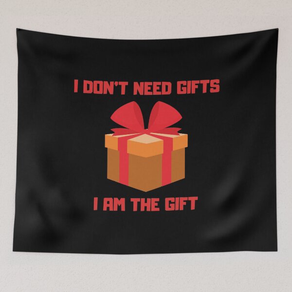 Item preview, I DON'T NEED GIFTS - I AM THE GIFT designed and sold by SvBDesigns.