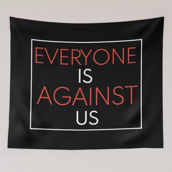 Item preview, Everyone Is Against Us designed and sold by n0madd.