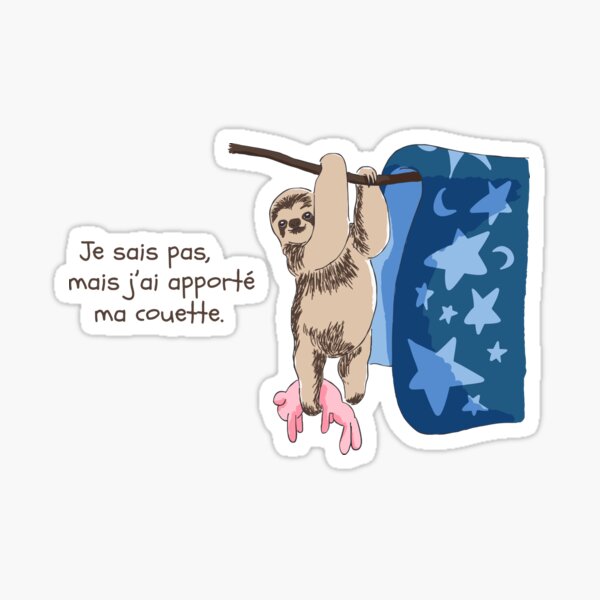 Je sais pas, mais j'ai apporté ma couette. Sticker