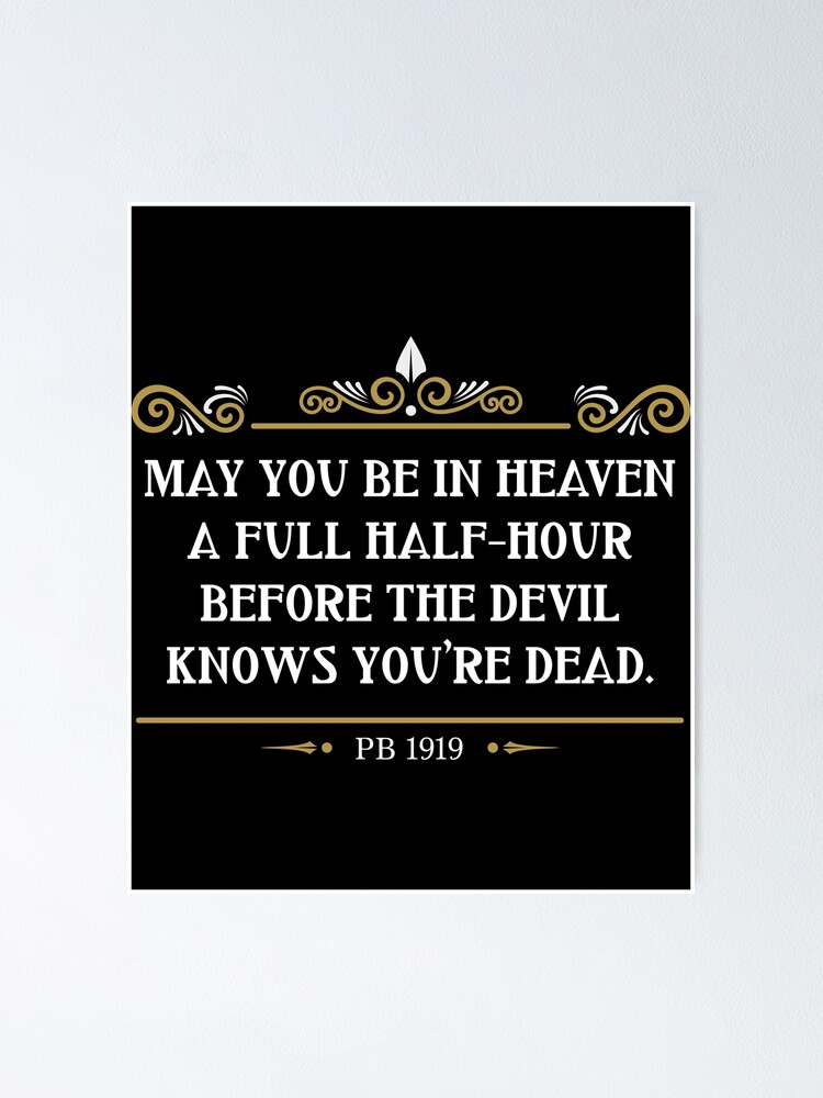 "May you be in heaven a full half-hour before the devil knows you're - May You Be In Heaven Before The Devil Knows