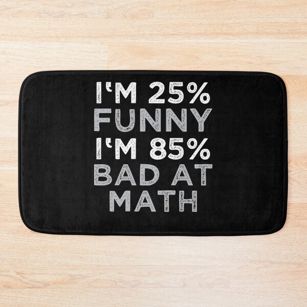 Item preview, I'm 25% Funny - I'm 85% Bad At Math Funny designed and sold by DoSt-997.