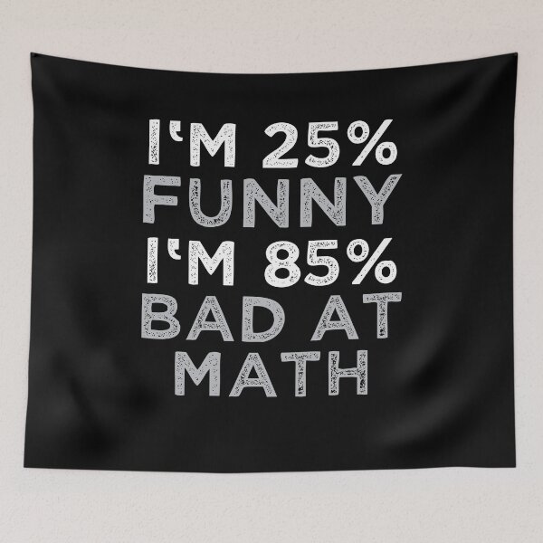 Item preview, I'm 25% Funny - I'm 85% Bad At Math Funny designed and sold by DoSt-997.
