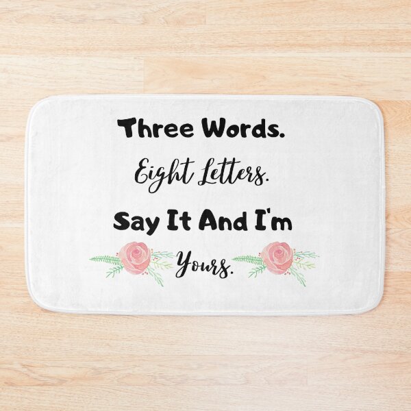 Item preview, Three Words. Eight Letters. Say it and I'm Yours.  designed and sold by lovehaleyxo.