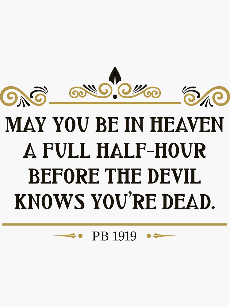 "May You Be In Heaven A Full Half-hour Before The Devil Knows You're ...