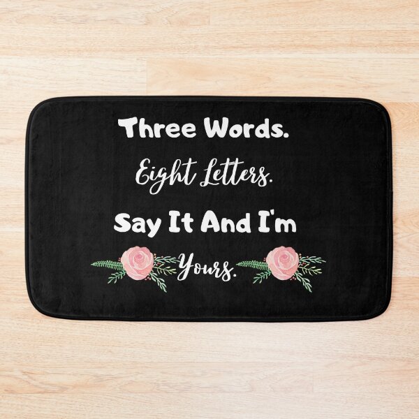 Item preview, Three Words. Eight Letters. Say it and I'm Yours. Black & White designed and sold by lovehaleyxo.