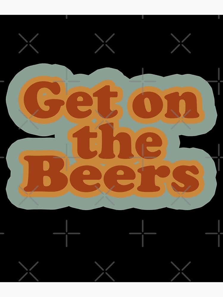"Get on the Beers" Poster for Sale by LLWILLS Redbubble