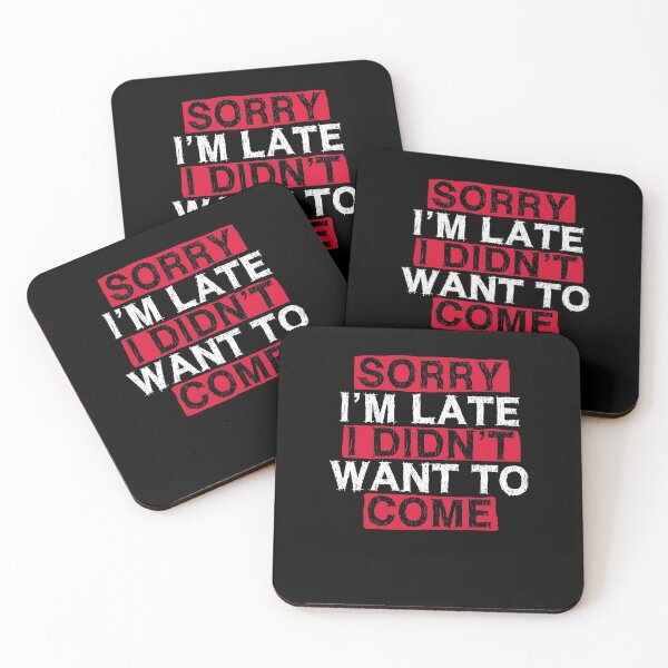 Item preview, Sorry I'm Late I Didn't Want To Come Funny Fun designed and sold by DoSt-997.