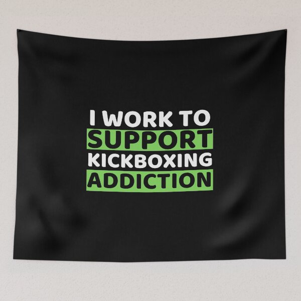 Item preview, I Work To Support Kickboxing Addiction designed and sold by bifkee19.