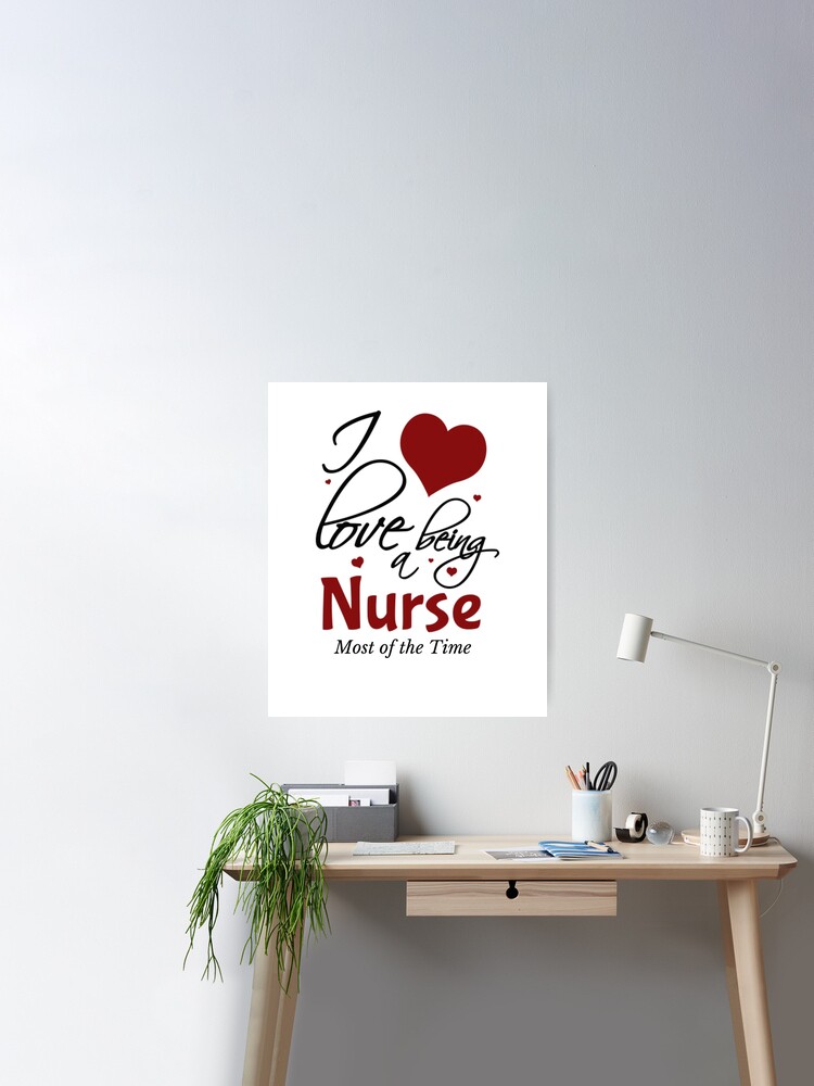 I Love Being A Nurse Most of the time Poster for Sale by hamid2d